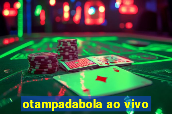 otampadabola ao vivo